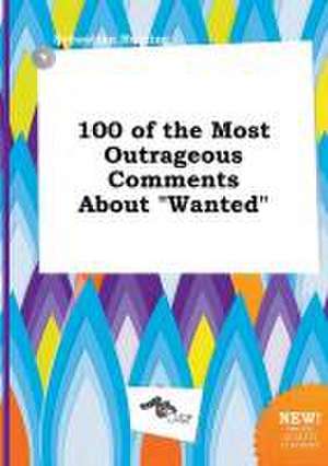 100 of the Most Outrageous Comments about Wanted de Sebastian Burring