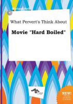 What Pervert's Think about Movie Hard Boiled de Michael Rell