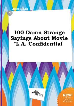 100 Damn Strange Sayings about Movie L.A. Confidential de Alice Hook