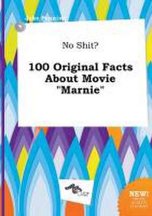 No Shit? 100 Original Facts about Movie Marnie de Jake Penning