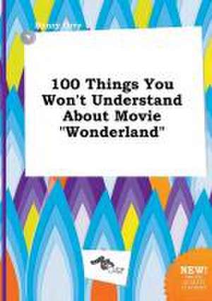 100 Things You Won't Understand about Movie Wonderland de Henry Orry