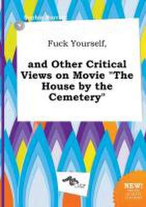 Fuck Yourself, and Other Critical Views on Movie the House by the Cemetery de Sophia Burring