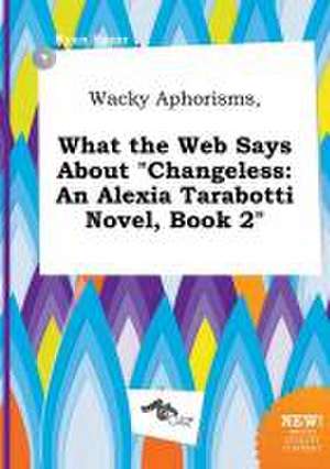 Wacky Aphorisms, What the Web Says about Changeless: An Alexia Tarabotti Novel, Book 2 de Ryan Spurr