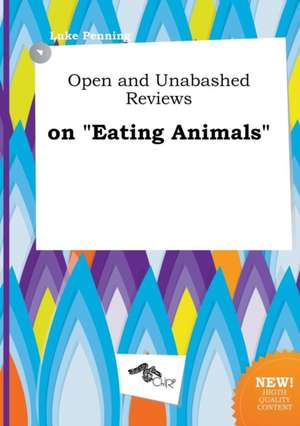 Open and Unabashed Reviews on Eating Animals de Luke Penning