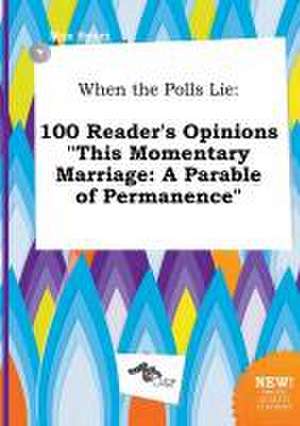 When the Polls Lie: 100 Reader's Opinions This Momentary Marriage: A Parable of Permanence de Max Spurr