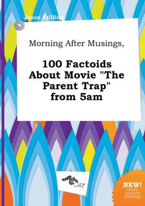 Morning After Musings, 100 Factoids about Movie the Parent Trap from 5am de Jason Frilling