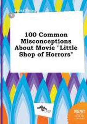 100 Common Misconceptions about Movie Little Shop of Horrors de Lucas Young