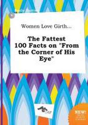 Women Love Girth... the Fattest 100 Facts on from the Corner of His Eye de Emily Darting