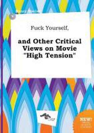 Fuck Yourself, and Other Critical Views on Movie High Tension de Henry Boeing