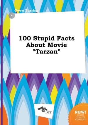 100 Stupid Facts about Movie Tarzan de Owen Burring