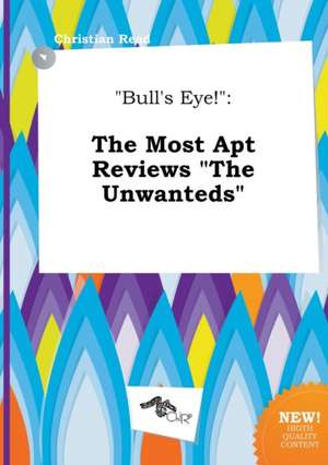 Bull's Eye!: The Most Apt Reviews the Unwanteds de Christian Read