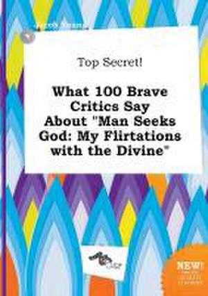 Top Secret! What 100 Brave Critics Say about Man Seeks God: My Flirtations with the Divine de Jacob Young