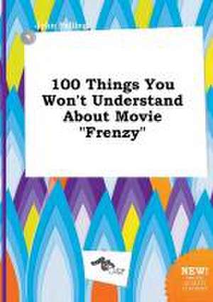 100 Things You Won't Understand about Movie Frenzy de John Palling