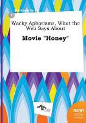 Wacky Aphorisms, What the Web Says about Movie Honey de Matthew Spurr