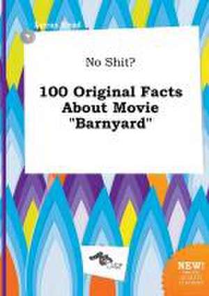 No Shit? 100 Original Facts about Movie Barnyard de Lucas Read