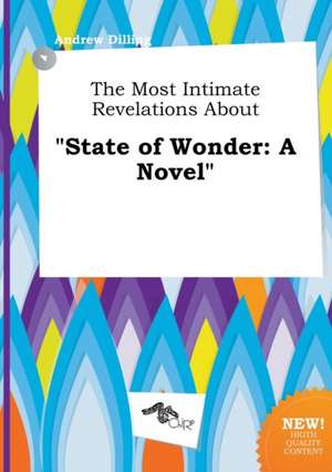 The Most Intimate Revelations about State of Wonder de Andrew Dilling