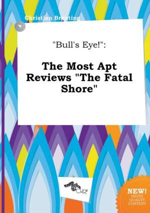 Bull's Eye!: The Most Apt Reviews the Fatal Shore de Christian Brenting