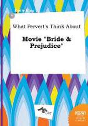 What Pervert's Think about Movie Bride & Prejudice de Emily Ifing