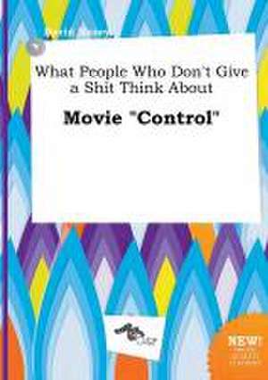 What People Who Don't Give a Shit Think about Movie Control de David Masey