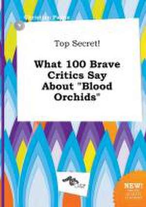 Top Secret! What 100 Brave Critics Say about Blood Orchids de Christian Payne