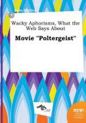 Wacky Aphorisms, What the Web Says about Movie Poltergeist de Luke Eadling