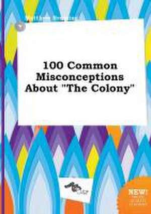 100 Common Misconceptions about the Colony de Matthew Bressing