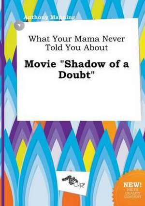 What Your Mama Never Told You about Movie Shadow of a Doubt de Anthony Manning