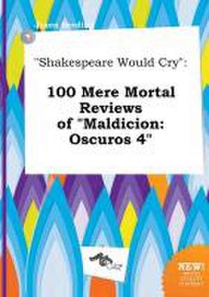 Shakespeare Would Cry: 100 Mere Mortal Reviews of Maldicion: Oscuros 4 de Jason Seeding