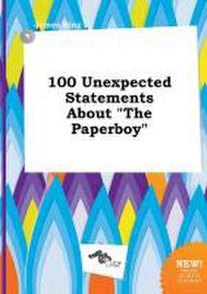 100 Unexpected Statements about the Paperboy de James Bing