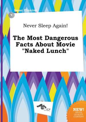 Never Sleep Again! the Most Dangerous Facts about Movie Naked Lunch de Isaac Finning