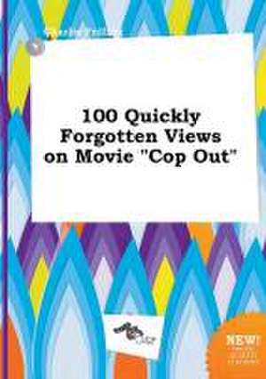 100 Quickly Forgotten Views on Movie Cop Out de Charlie Frilling