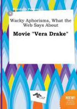 Wacky Aphorisms, What the Web Says about Movie Vera Drake de Elizabeth Penning