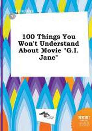 100 Things You Won't Understand about Movie G.I. Jane de John Orry