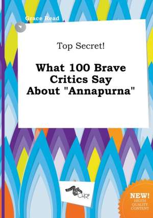 Top Secret! What 100 Brave Critics Say about Annapurna de Grace Read