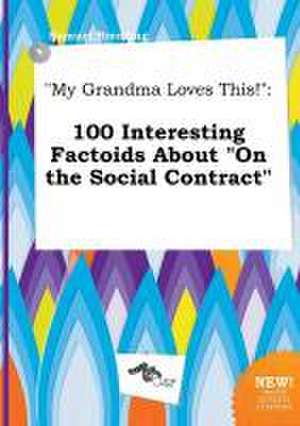 My Grandma Loves This!: 100 Interesting Factoids about on the Social Contract de Samuel Brenting