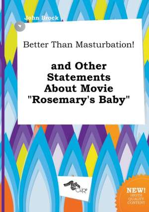 Better Than Masturbation! and Other Statements about Movie Rosemary's Baby de John Brock