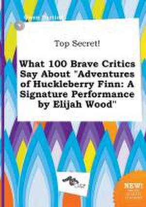 Top Secret! What 100 Brave Critics Say about Adventures of Huckleberry Finn: A Signature Performance by Elijah Wood de Owen Darting