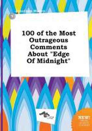 100 of the Most Outrageous Comments about Edge of Midnight de Jonathan Maxey