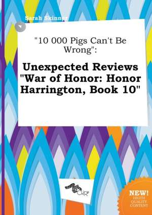 10 000 Pigs Can't Be Wrong: Unexpected Reviews War of Honor: Honor Harrington, Book 10 de Sarah Skinner