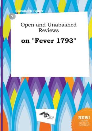 Open and Unabashed Reviews on Fever 1793 de Elizabeth Spurr