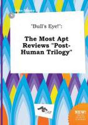 Bull's Eye!: The Most Apt Reviews Post-Human Trilogy de Jake Masey