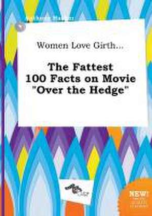 Women Love Girth... the Fattest 100 Facts on Movie Over the Hedge de Anthony Hacker