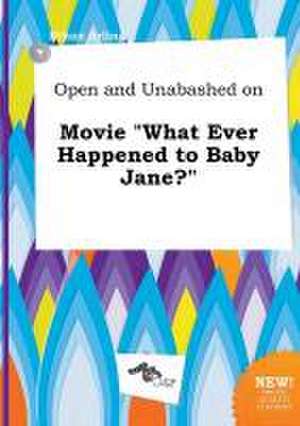 Open and Unabashed on Movie What Ever Happened to Baby Jane? de Ethan Arling