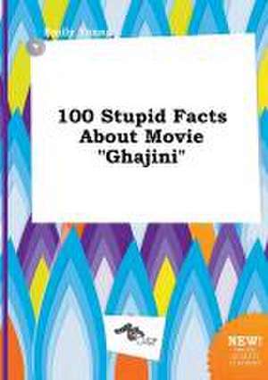 100 Stupid Facts about Movie Ghajini de Emily Young