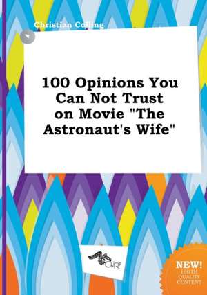 100 Opinions You Can Not Trust on Movie the Astronaut's Wife de Christian Colling