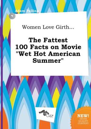 Women Love Girth... the Fattest 100 Facts on Movie Wet Hot American Summer de Adam Palling