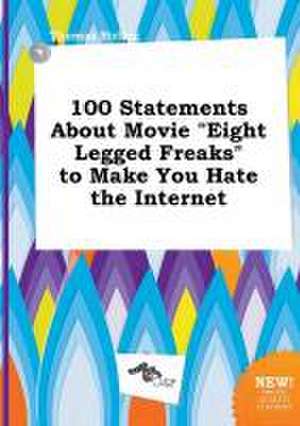 100 Statements about Movie Eight Legged Freaks to Make You Hate the Internet de Thomas Birling