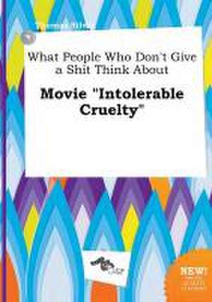 What People Who Don't Give a Shit Think about Movie Intolerable Cruelty de Thomas Silver