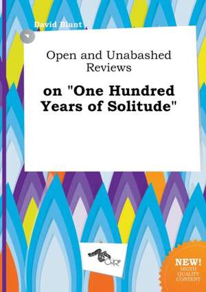 Open and Unabashed Reviews on One Hundred Years of Solitude de David Blunt