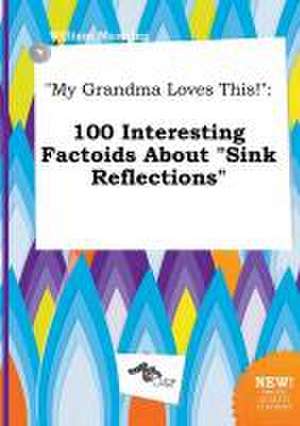 My Grandma Loves This!: 100 Interesting Factoids about Sink Reflections de William Manning